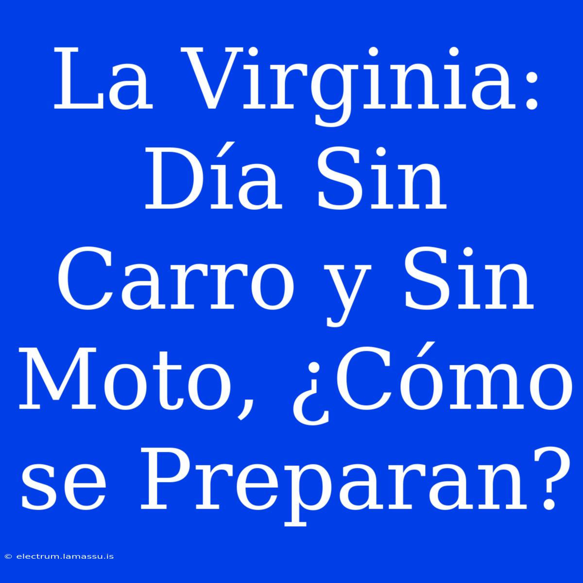 La Virginia: Día Sin Carro Y Sin Moto, ¿Cómo Se Preparan?