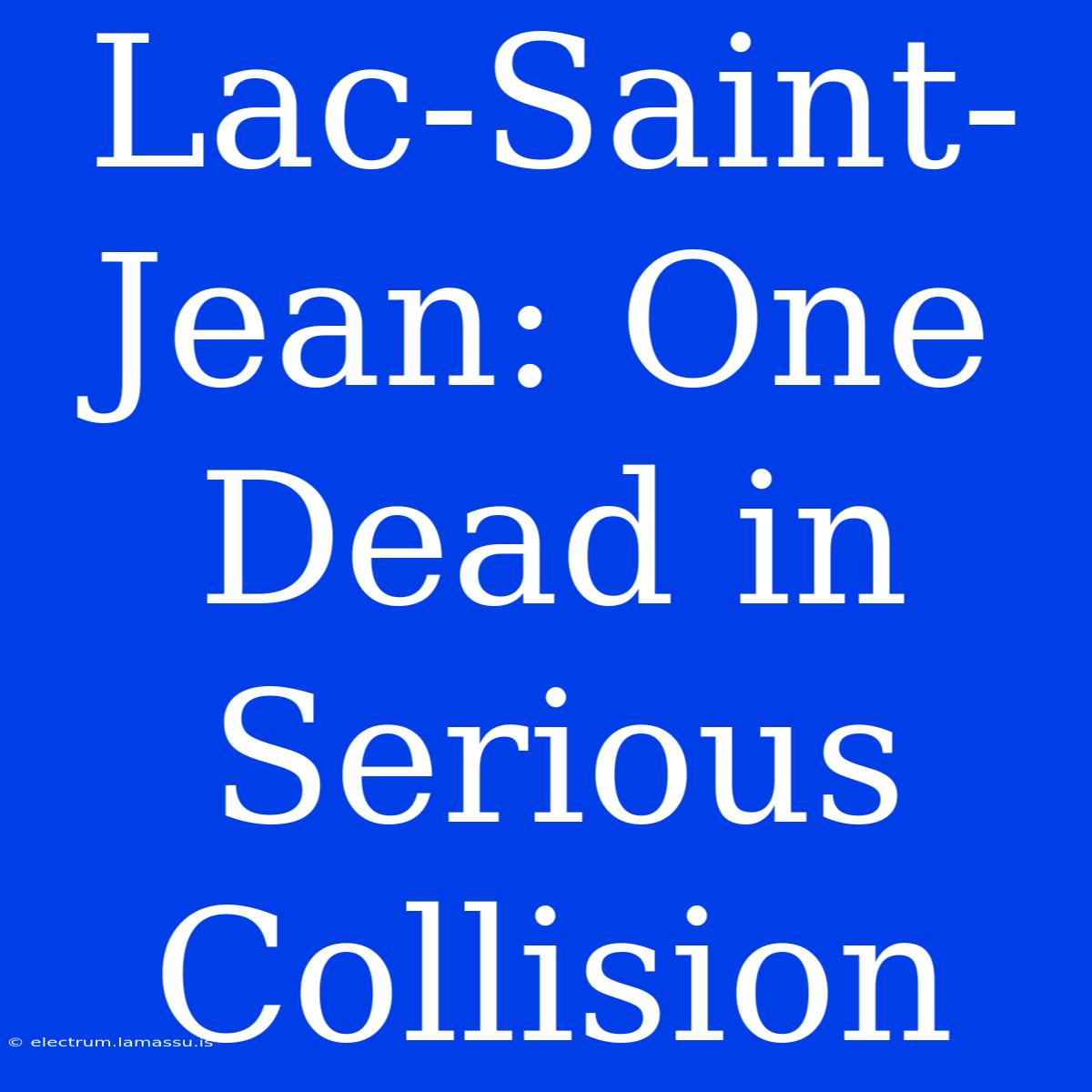 Lac-Saint-Jean: One Dead In Serious Collision 