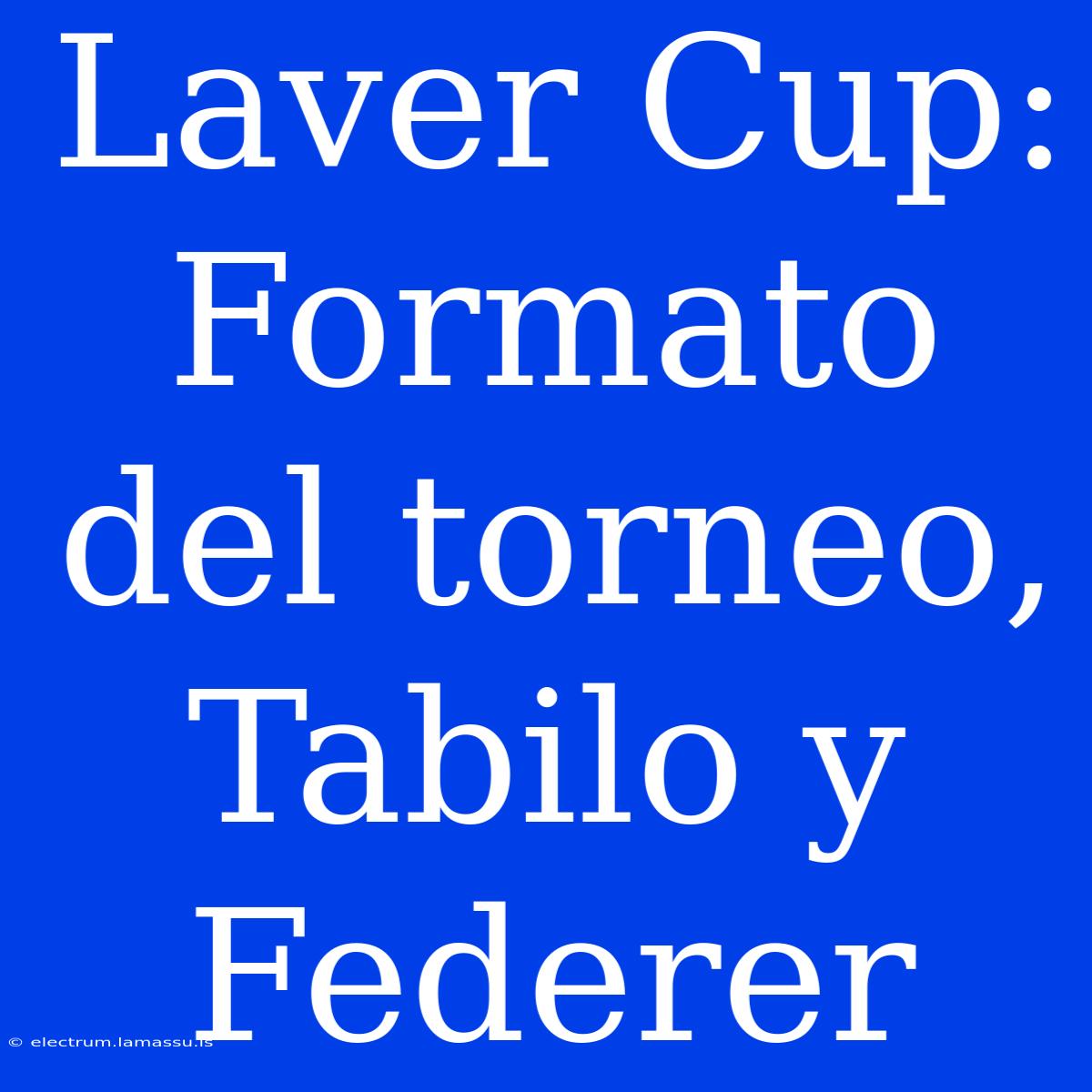 Laver Cup: Formato Del Torneo, Tabilo Y Federer