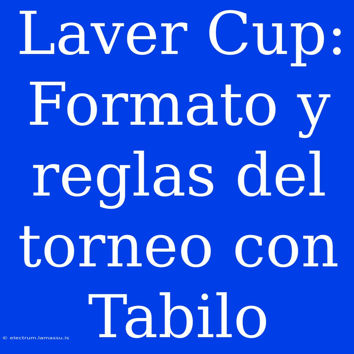 Laver Cup: Formato Y Reglas Del Torneo Con Tabilo