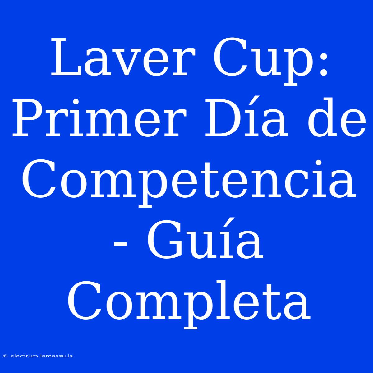 Laver Cup: Primer Día De Competencia - Guía Completa