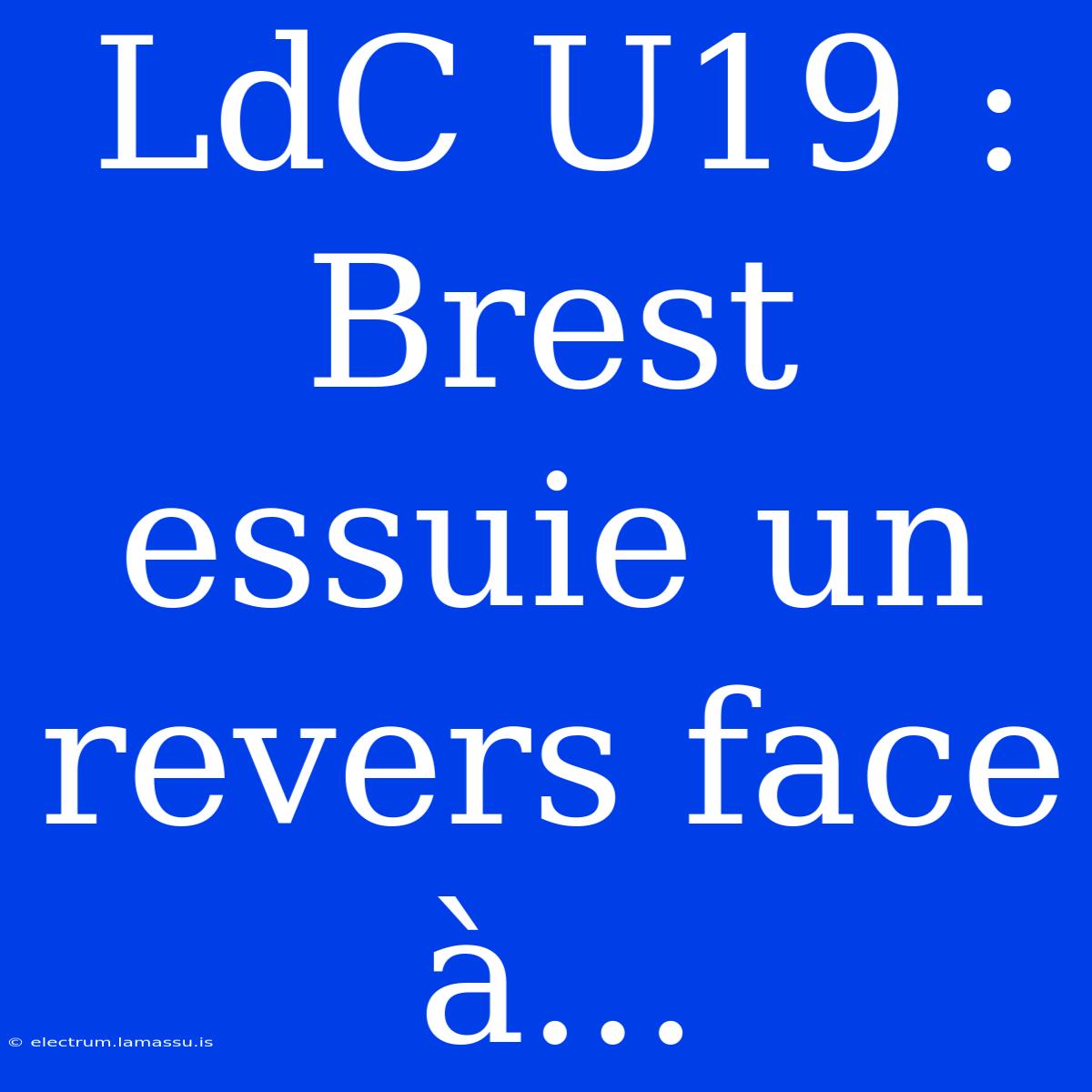 LdC U19 : Brest Essuie Un Revers Face À...