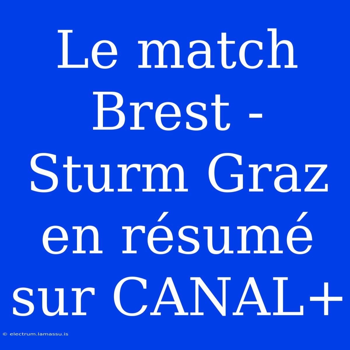 Le Match Brest - Sturm Graz En Résumé Sur CANAL+