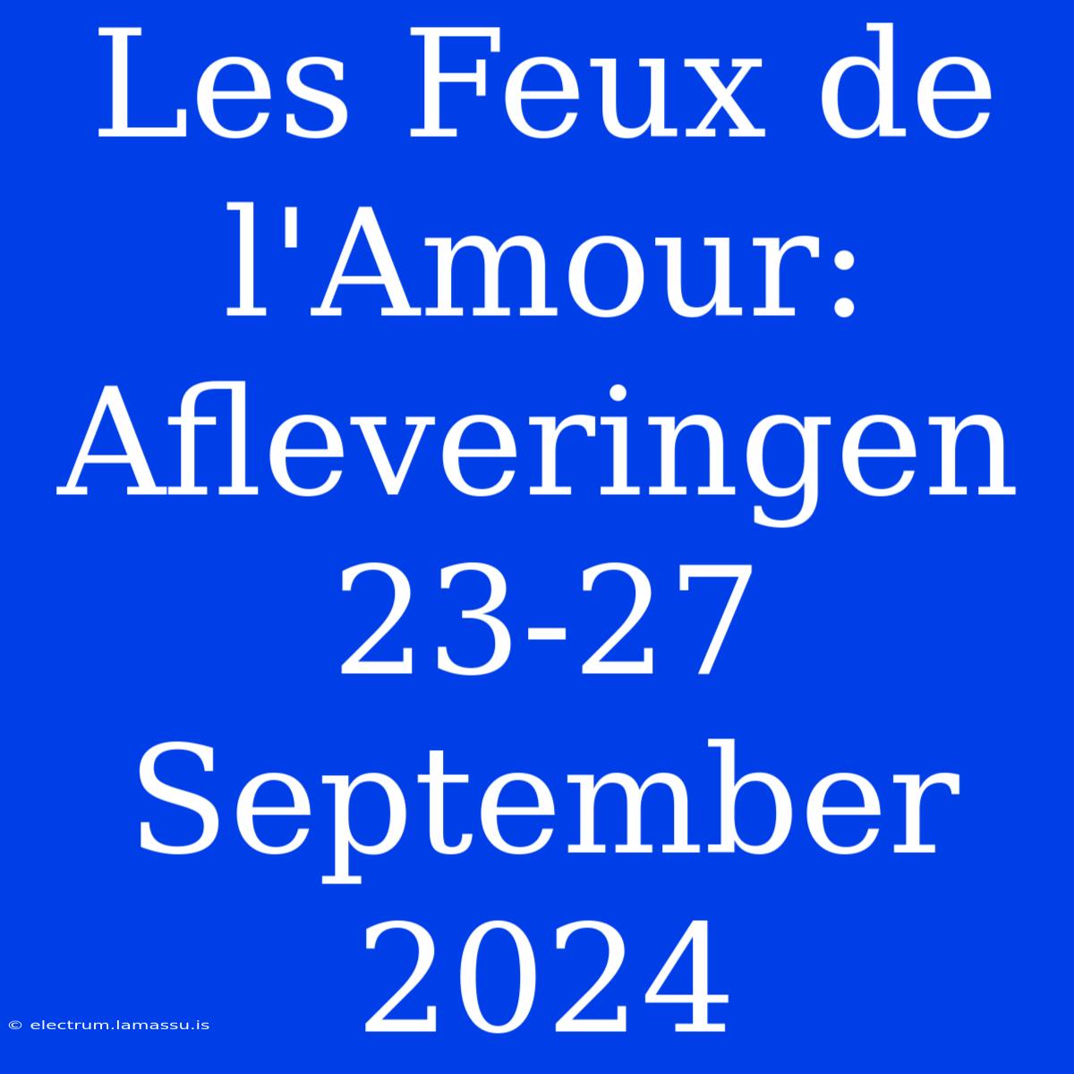 Les Feux De L'Amour: Afleveringen 23-27 September 2024