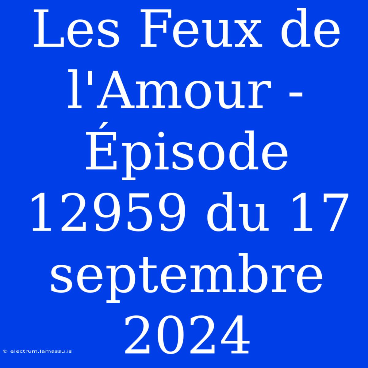 Les Feux De L'Amour - Épisode 12959 Du 17 Septembre 2024