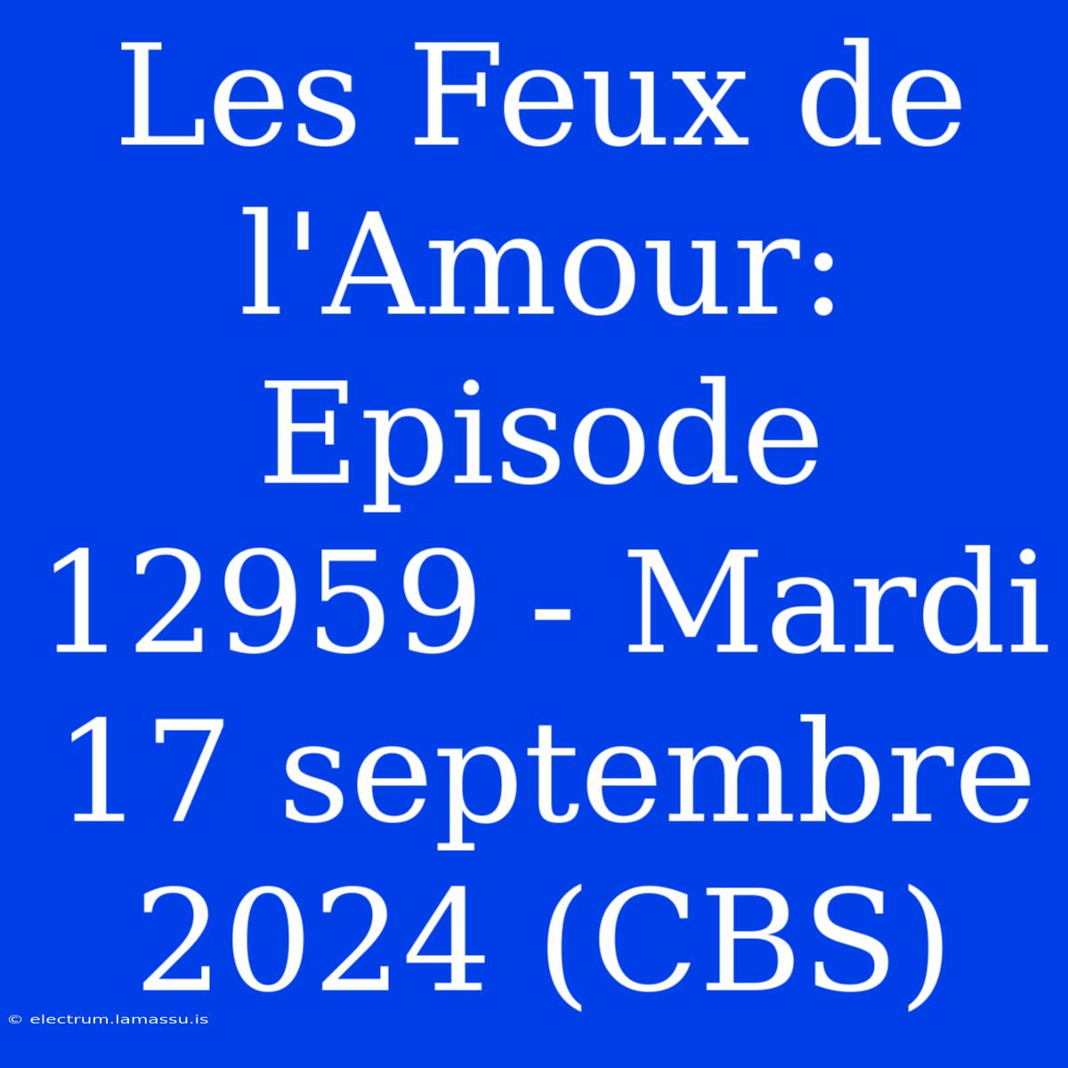 Les Feux De L'Amour: Episode 12959 - Mardi 17 Septembre 2024 (CBS)