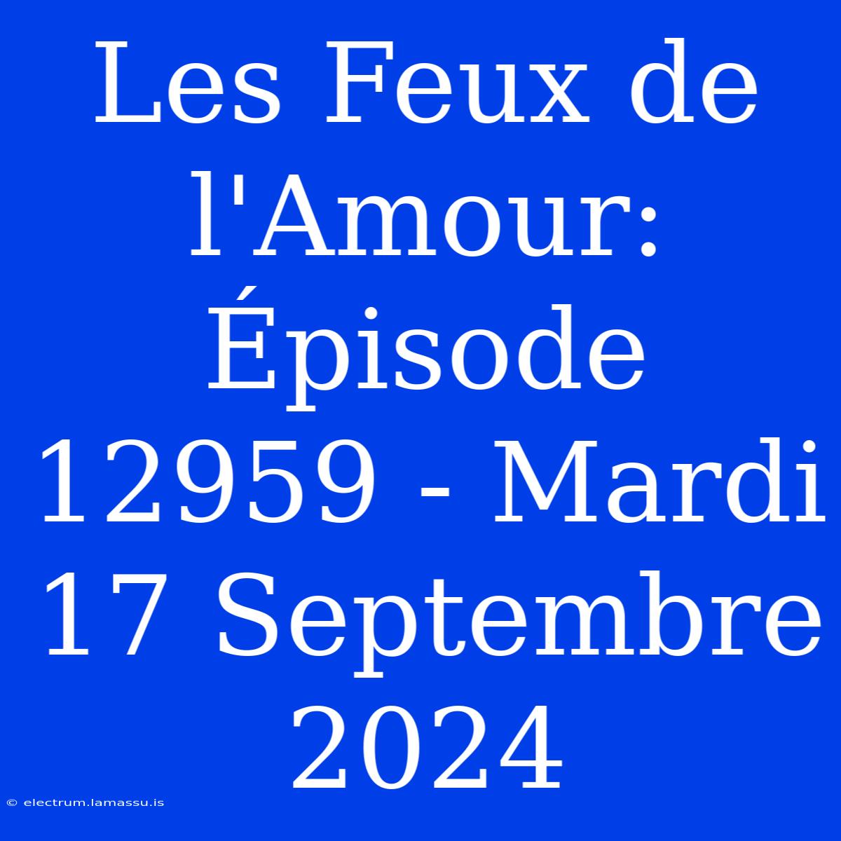 Les Feux De L'Amour: Épisode 12959 - Mardi 17 Septembre 2024