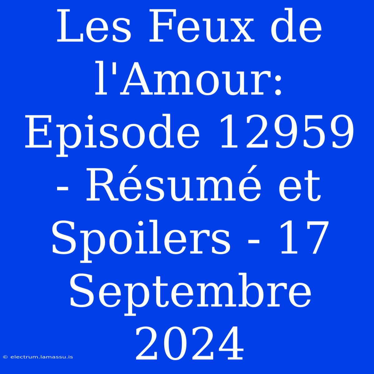 Les Feux De L'Amour: Episode 12959 - Résumé Et Spoilers - 17 Septembre 2024