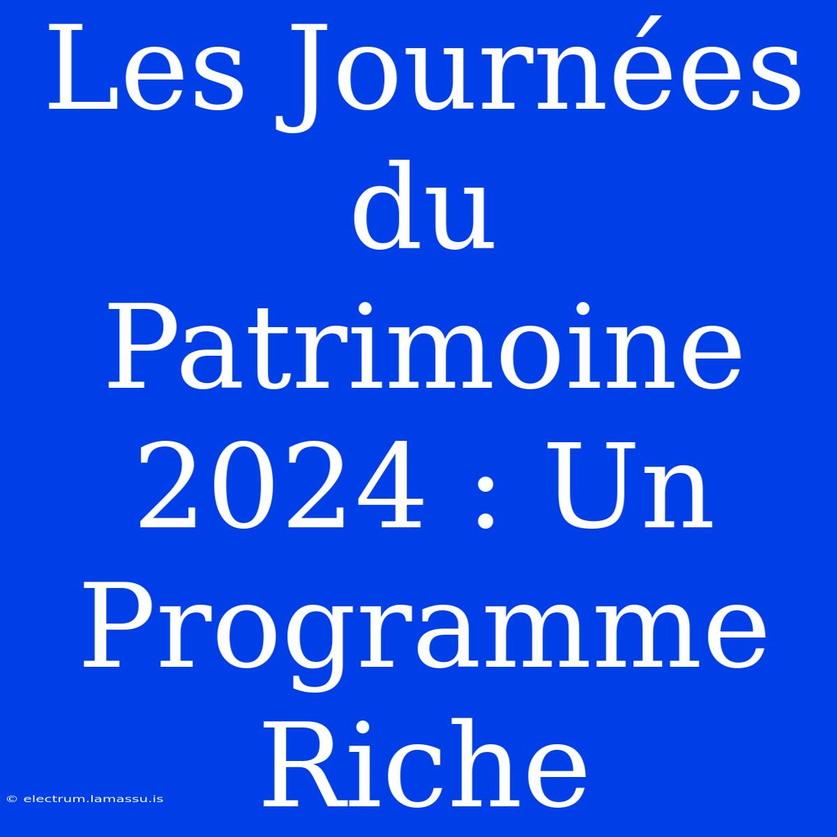 Les Journées Du Patrimoine 2024 : Un Programme Riche