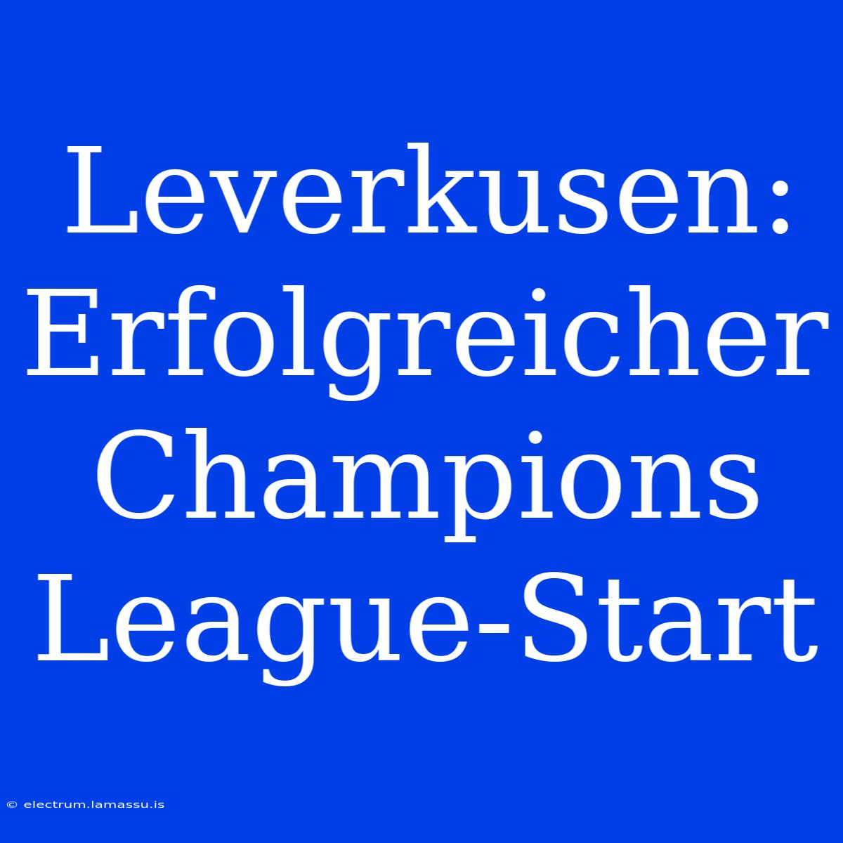 Leverkusen: Erfolgreicher Champions League-Start