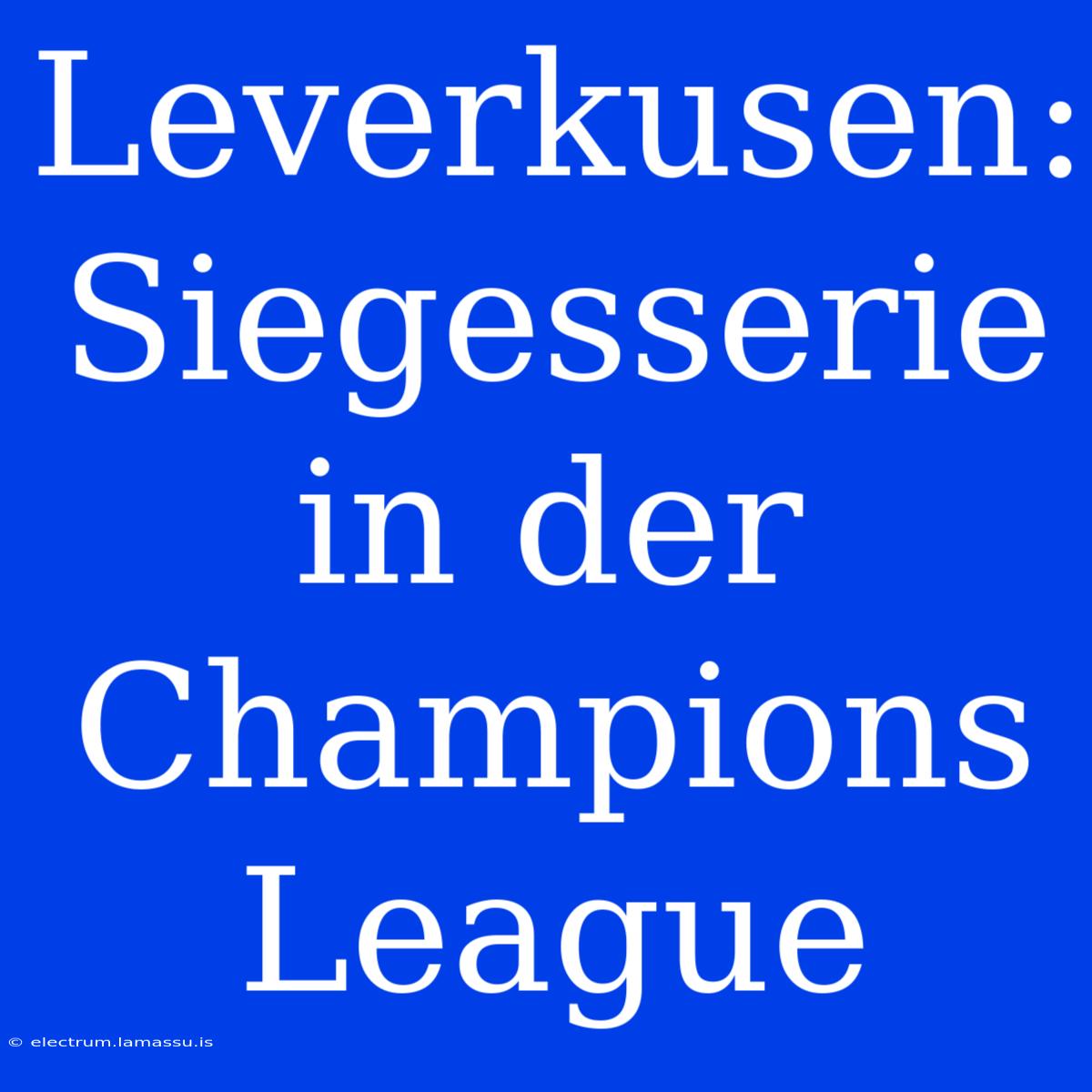 Leverkusen: Siegesserie In Der Champions League