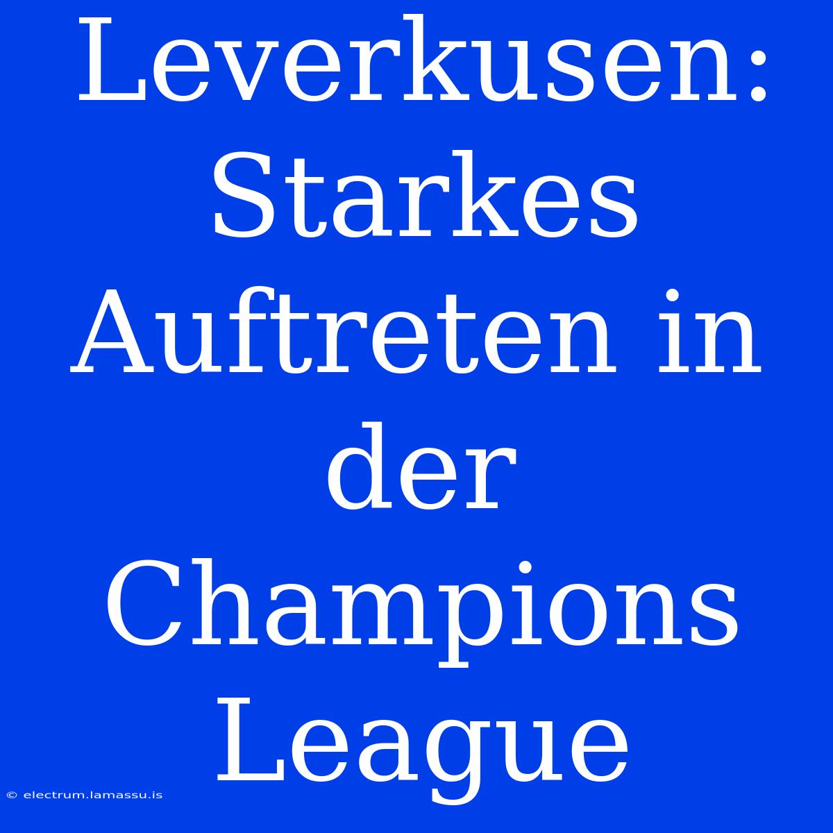 Leverkusen: Starkes Auftreten In Der Champions League