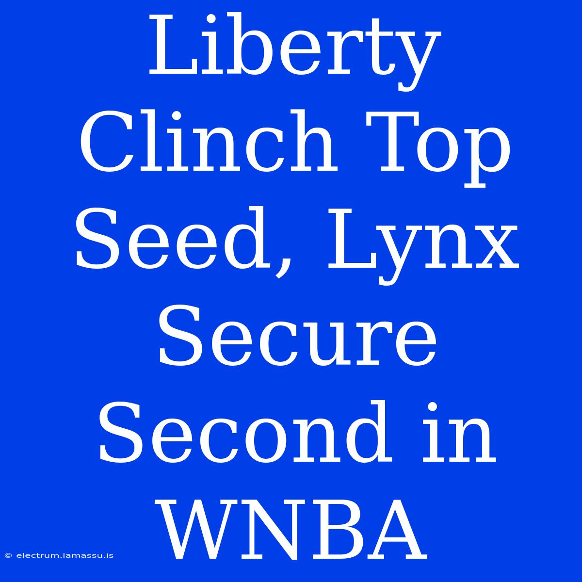 Liberty Clinch Top Seed, Lynx Secure Second In WNBA