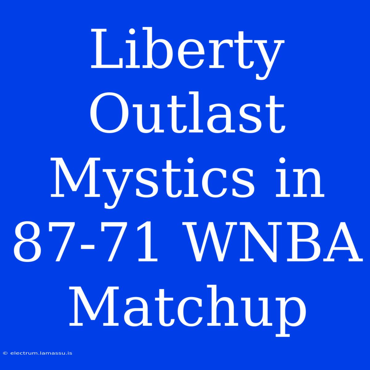 Liberty Outlast Mystics In 87-71 WNBA Matchup