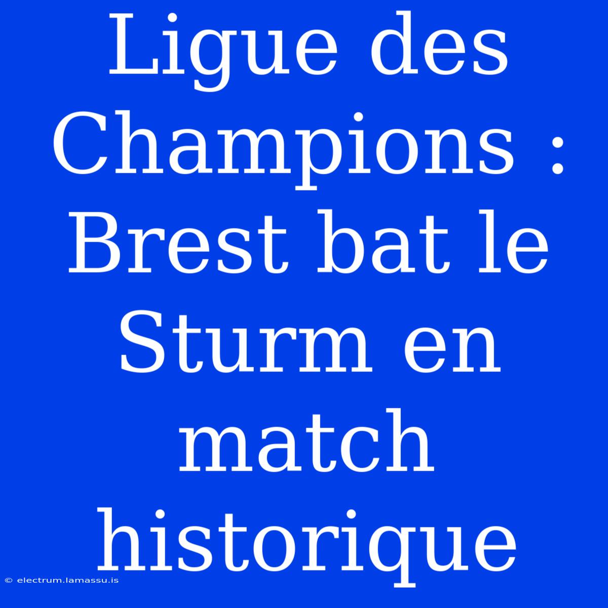 Ligue Des Champions : Brest Bat Le Sturm En Match Historique