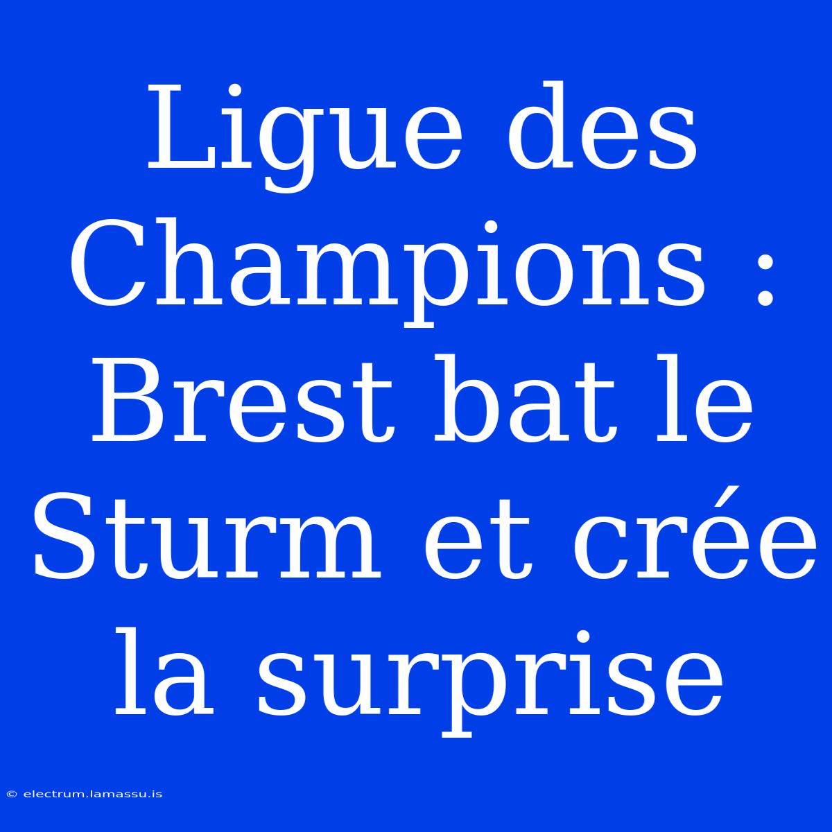 Ligue Des Champions : Brest Bat Le Sturm Et Crée La Surprise