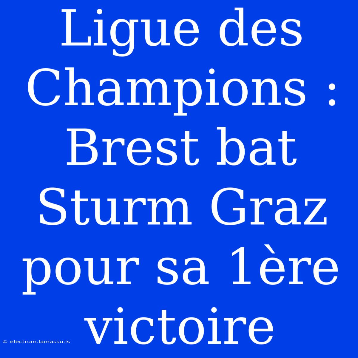 Ligue Des Champions : Brest Bat Sturm Graz Pour Sa 1ère Victoire