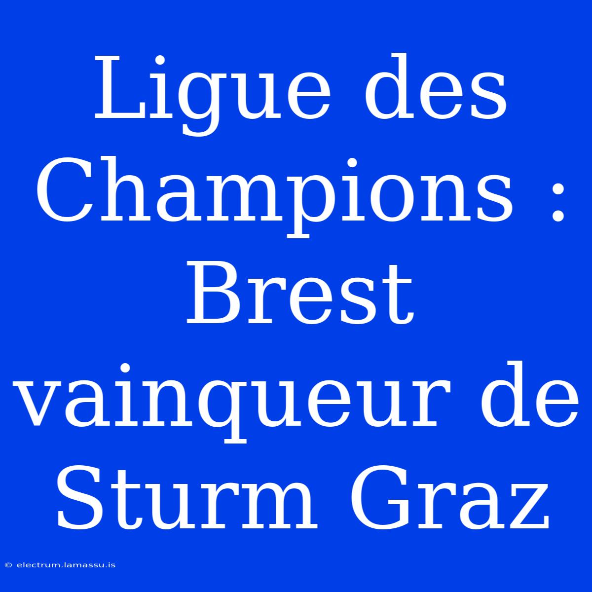 Ligue Des Champions : Brest Vainqueur De Sturm Graz