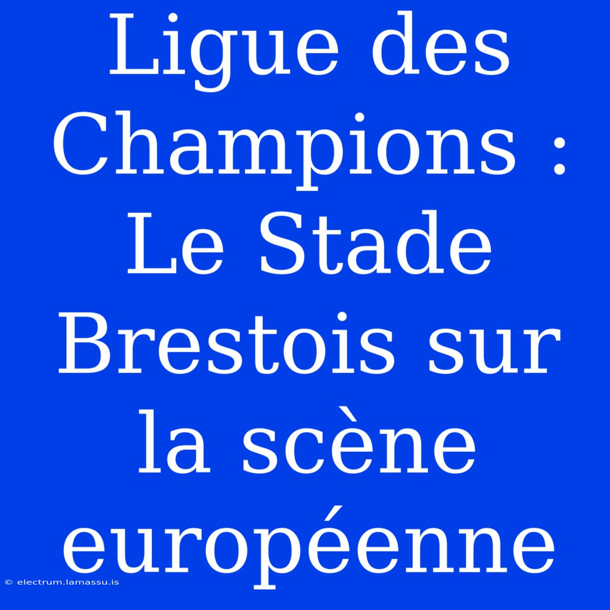 Ligue Des Champions : Le Stade Brestois Sur La Scène Européenne