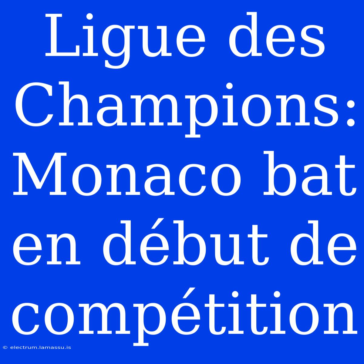 Ligue Des Champions: Monaco Bat  En Début De Compétition