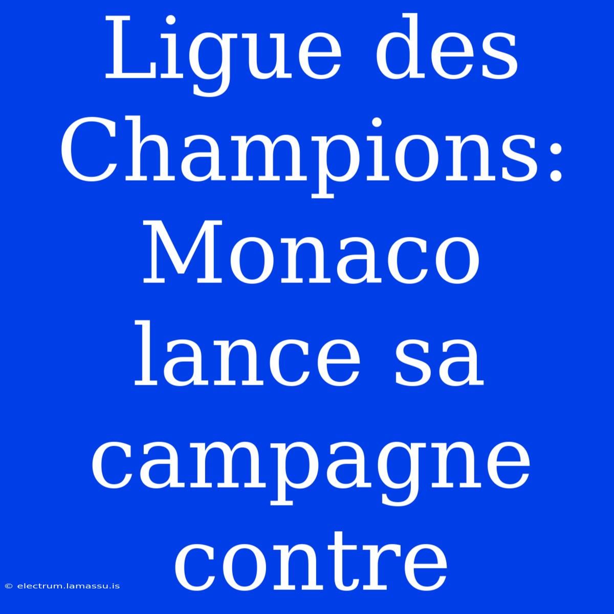 Ligue Des Champions: Monaco Lance Sa Campagne Contre 