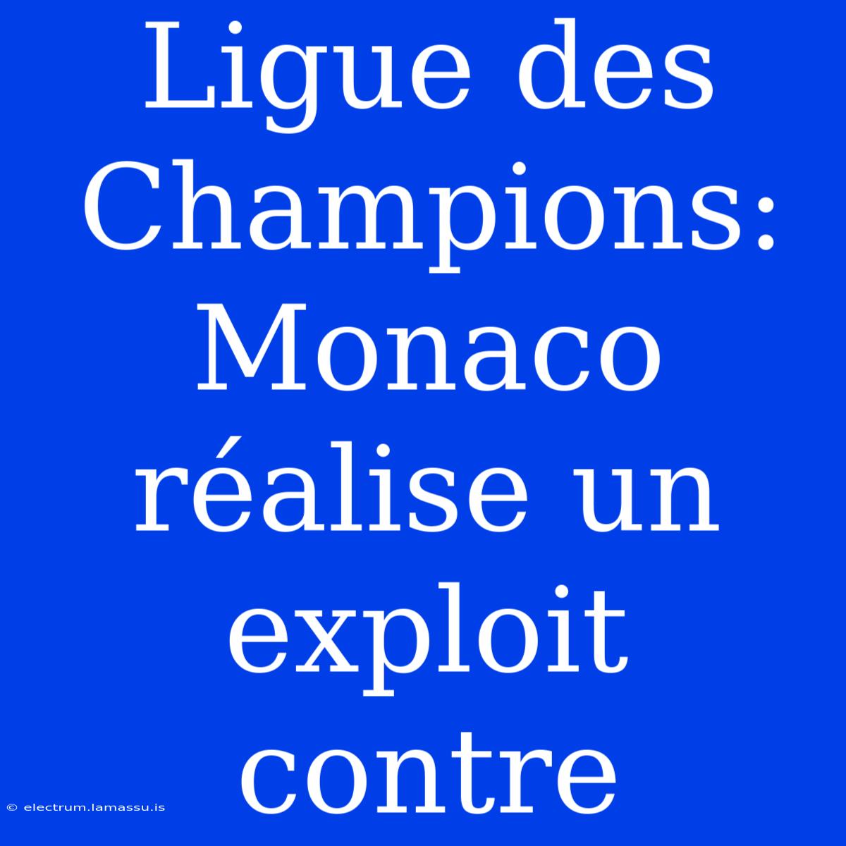 Ligue Des Champions: Monaco Réalise Un Exploit Contre 