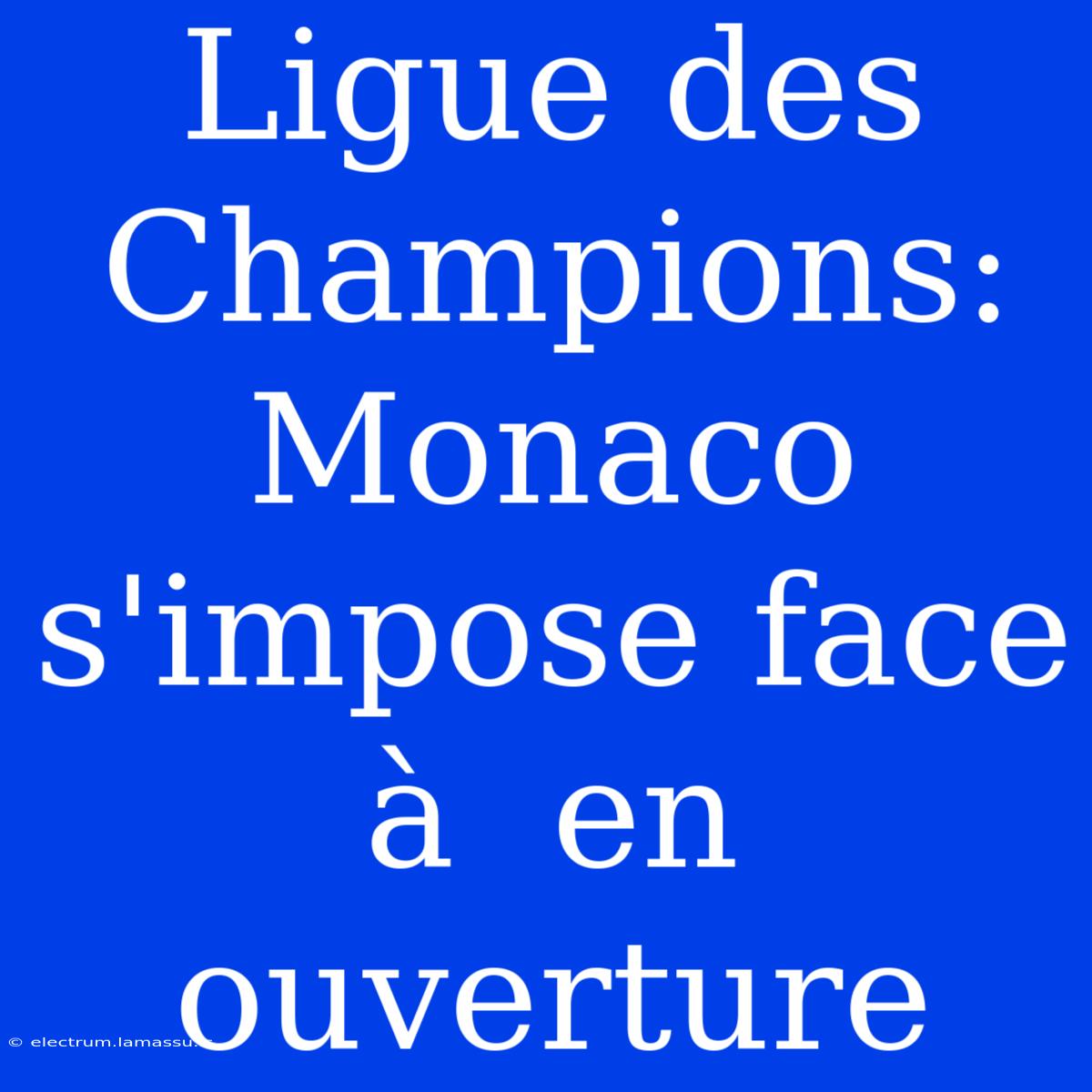 Ligue Des Champions: Monaco S'impose Face À  En Ouverture