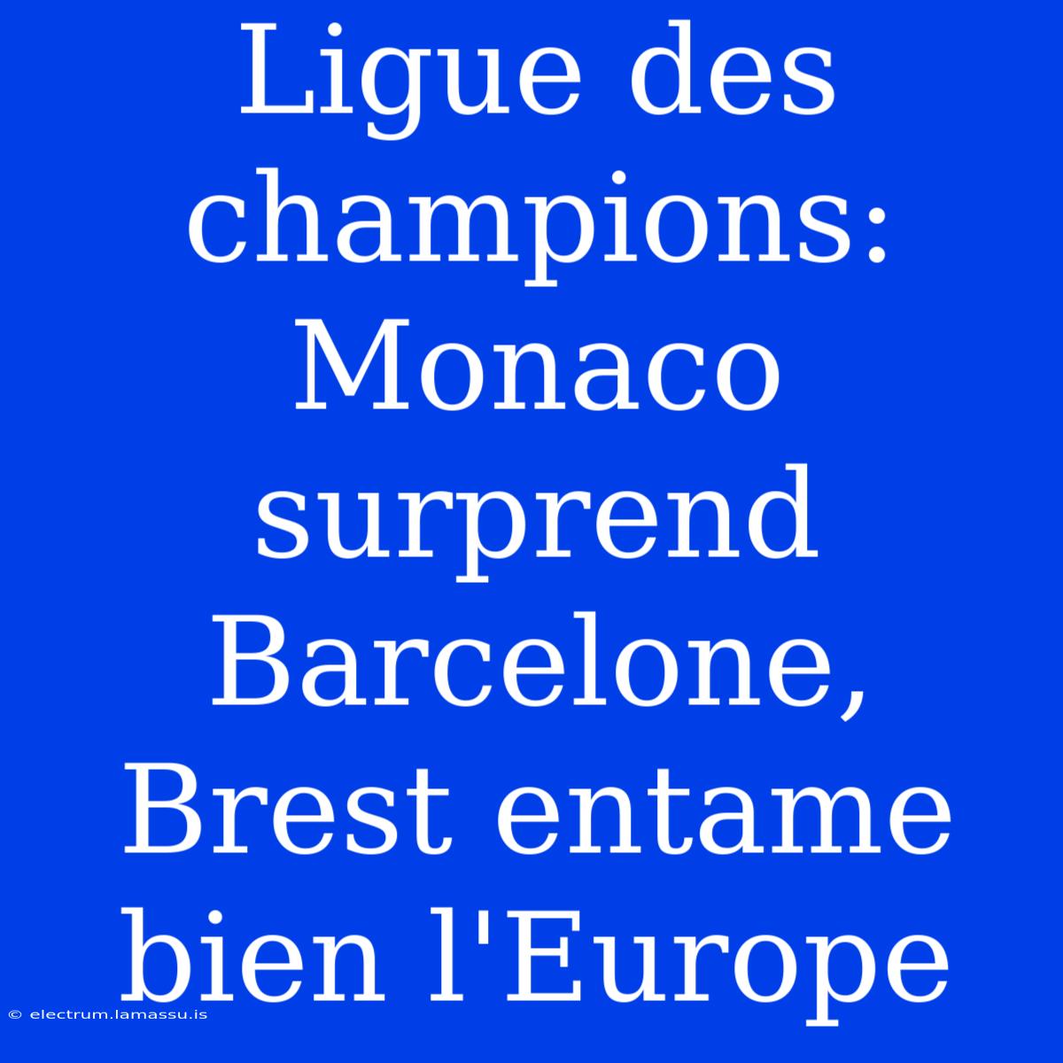 Ligue Des Champions: Monaco Surprend Barcelone, Brest Entame Bien L'Europe