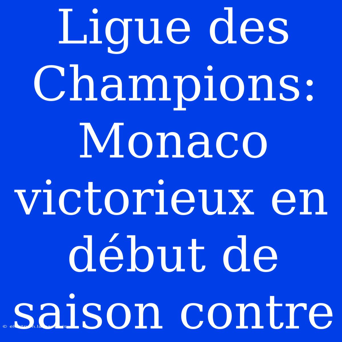 Ligue Des Champions: Monaco Victorieux En Début De Saison Contre 