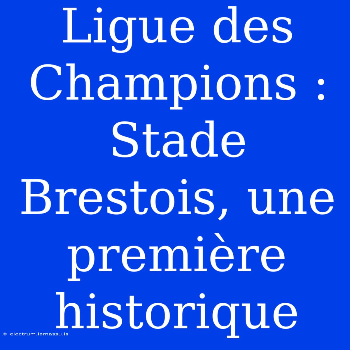 Ligue Des Champions : Stade Brestois, Une Première Historique