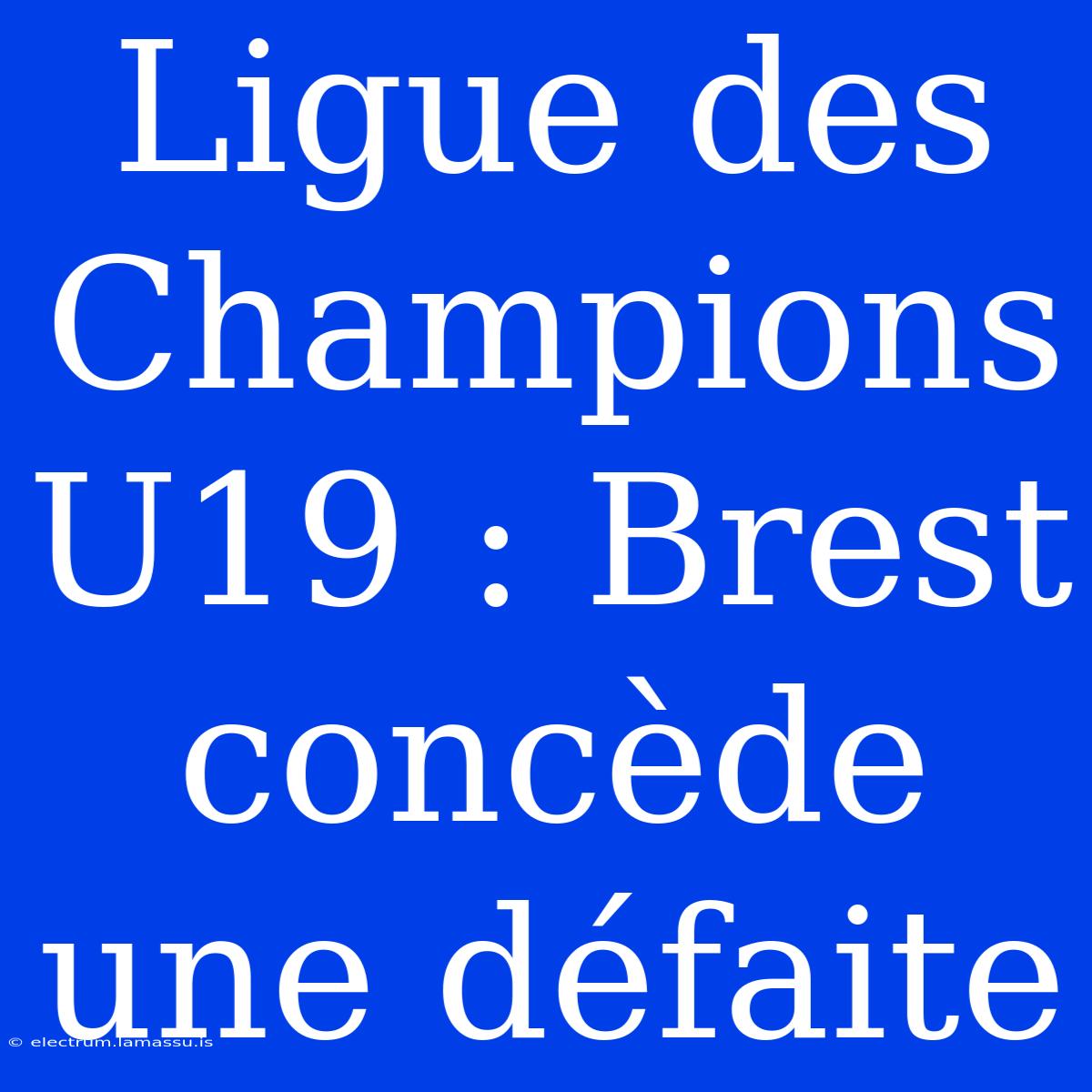 Ligue Des Champions U19 : Brest Concède Une Défaite