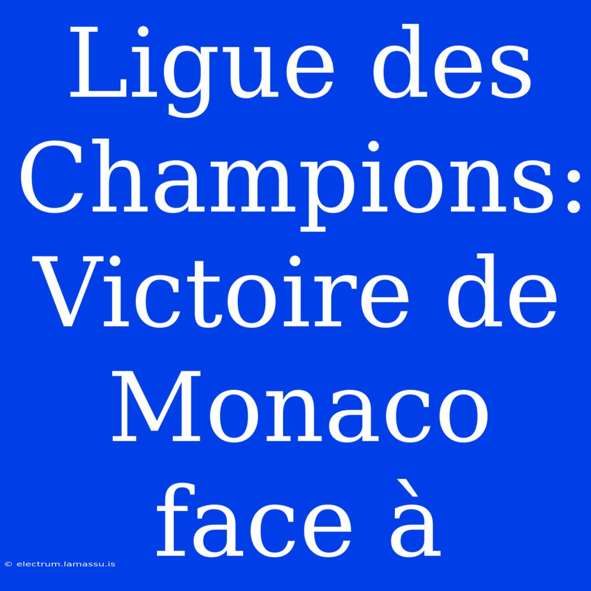 Ligue Des Champions: Victoire De Monaco Face À 