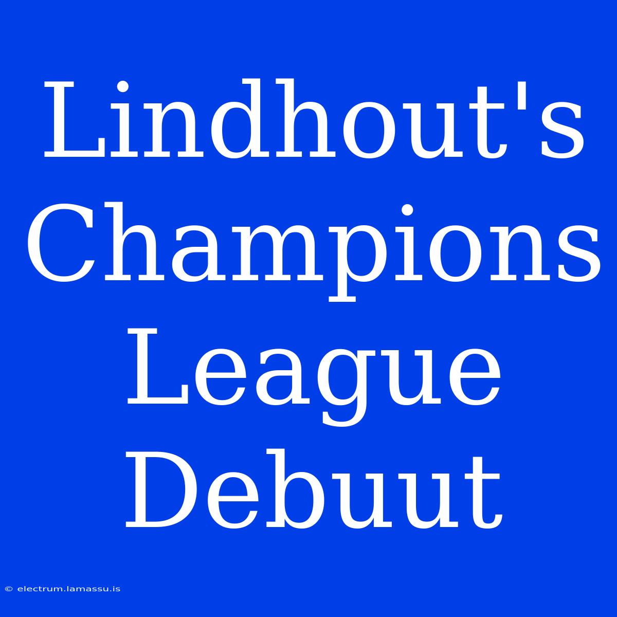 Lindhout's Champions League Debuut