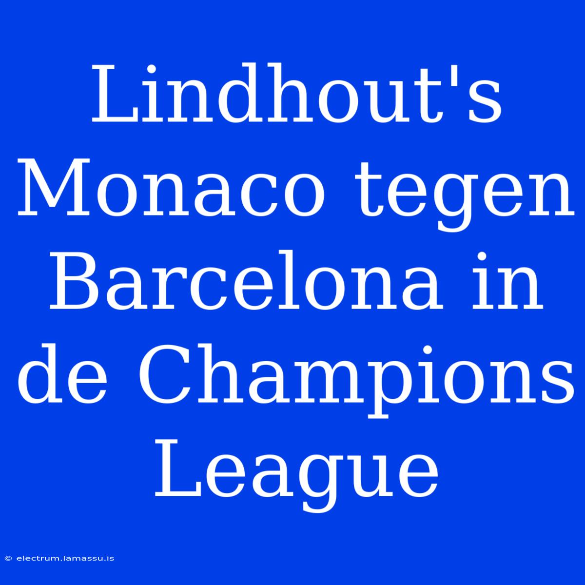 Lindhout's Monaco Tegen Barcelona In De Champions League