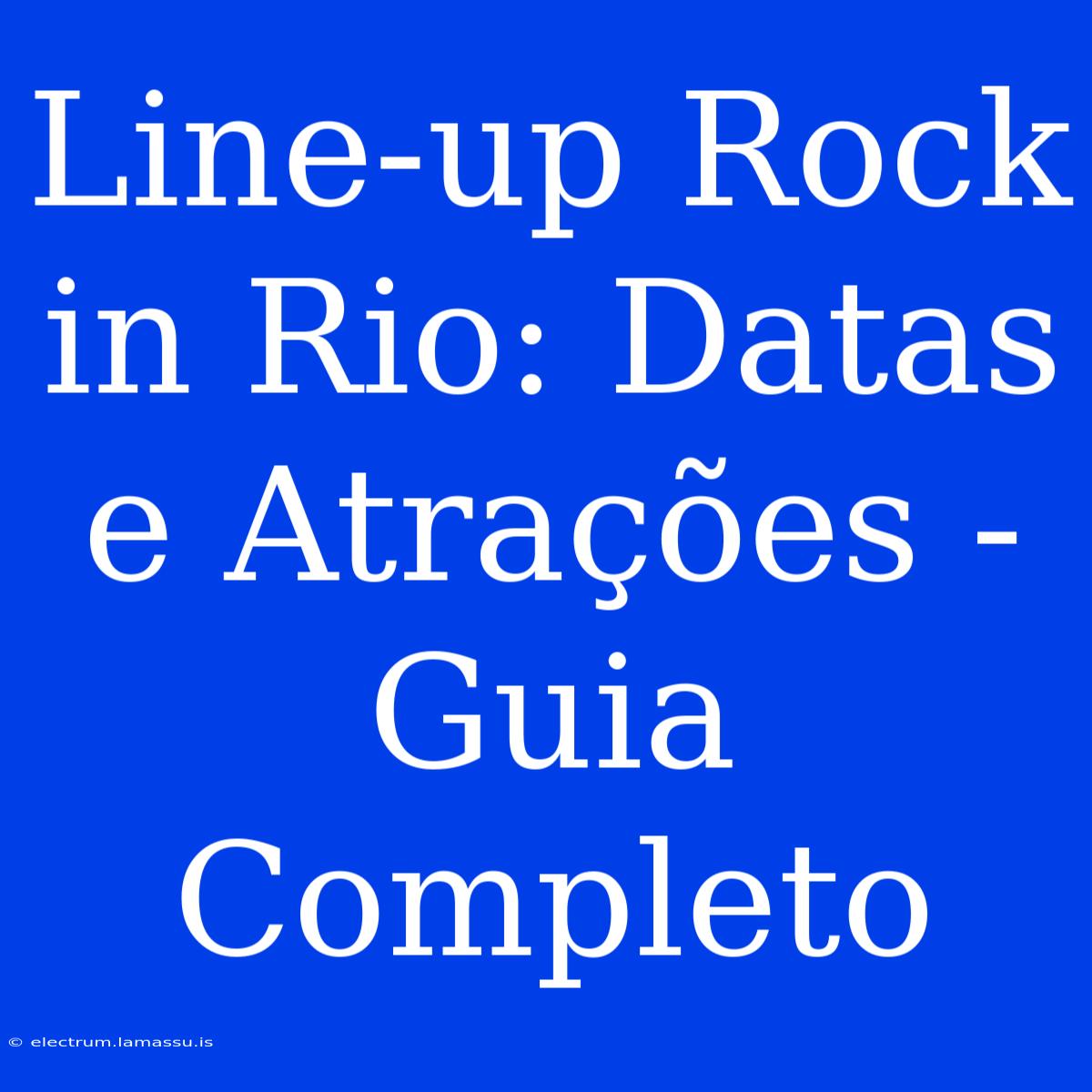 Line-up Rock In Rio: Datas E Atrações - Guia Completo