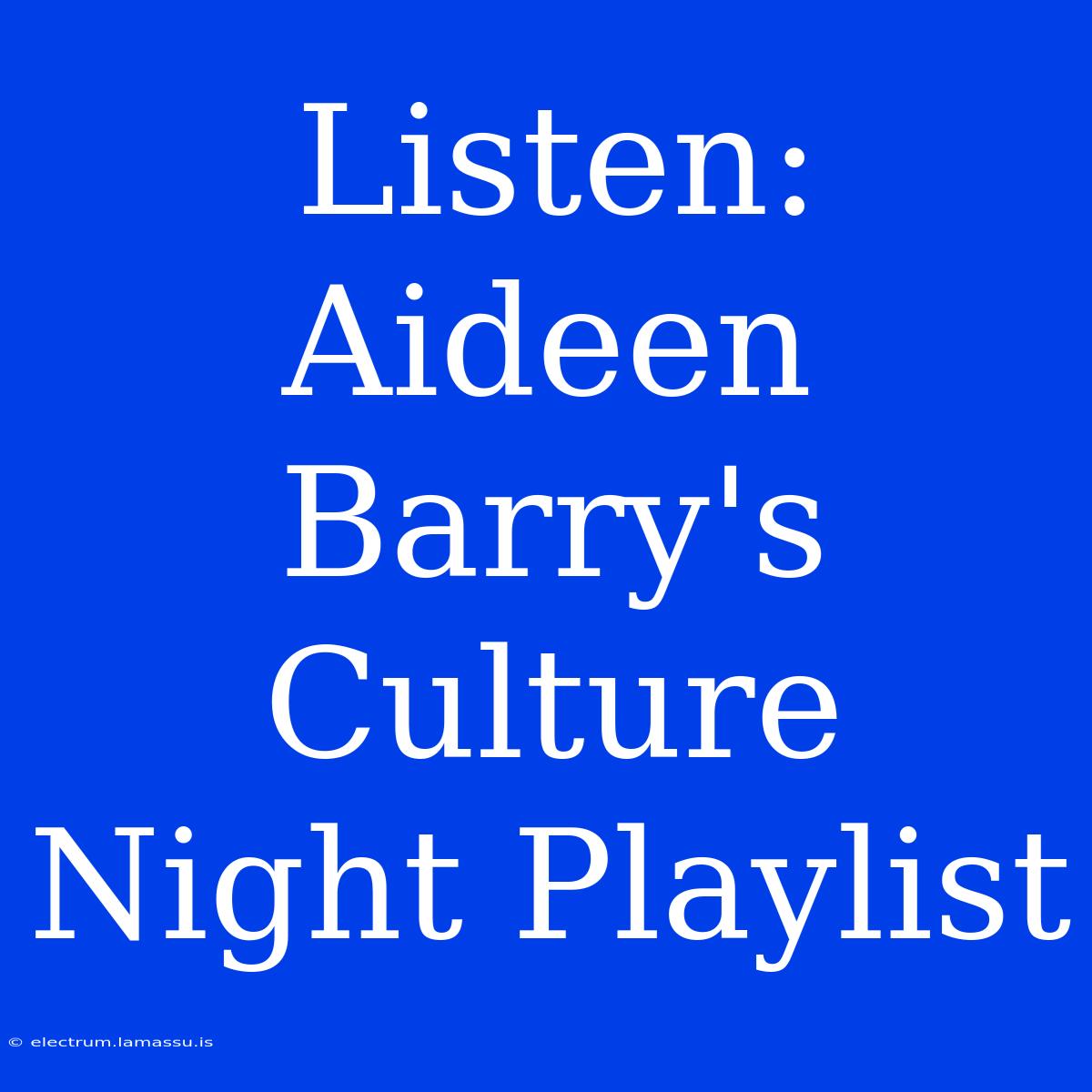 Listen: Aideen Barry's Culture Night Playlist