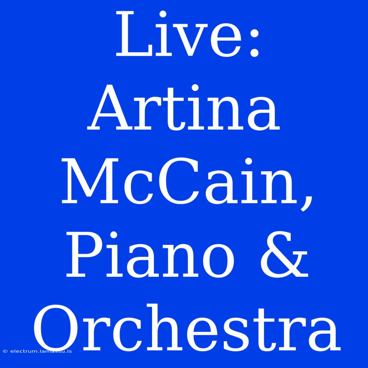 Live: Artina McCain, Piano & Orchestra