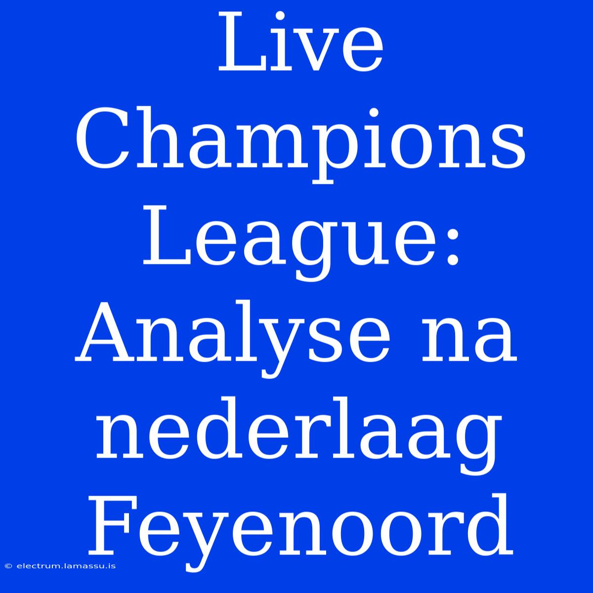 Live Champions League: Analyse Na Nederlaag Feyenoord 