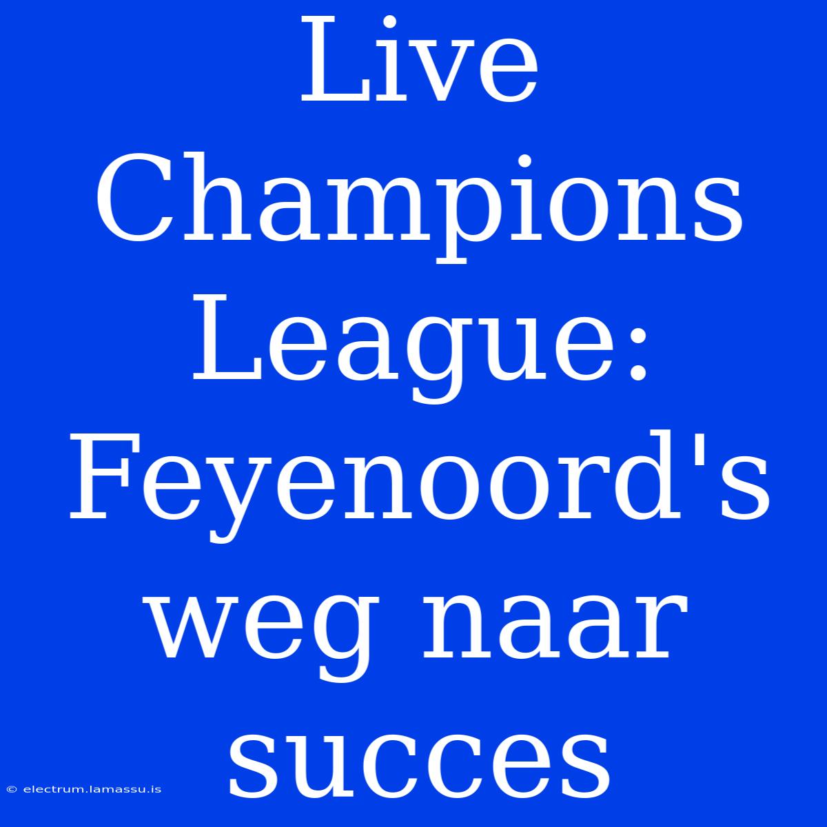 Live Champions League: Feyenoord's Weg Naar Succes