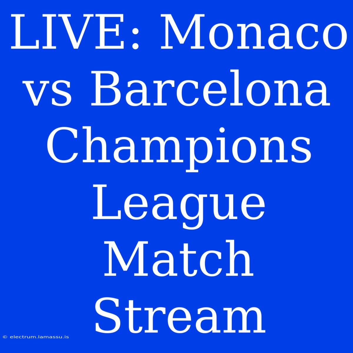 LIVE: Monaco Vs Barcelona Champions League Match Stream