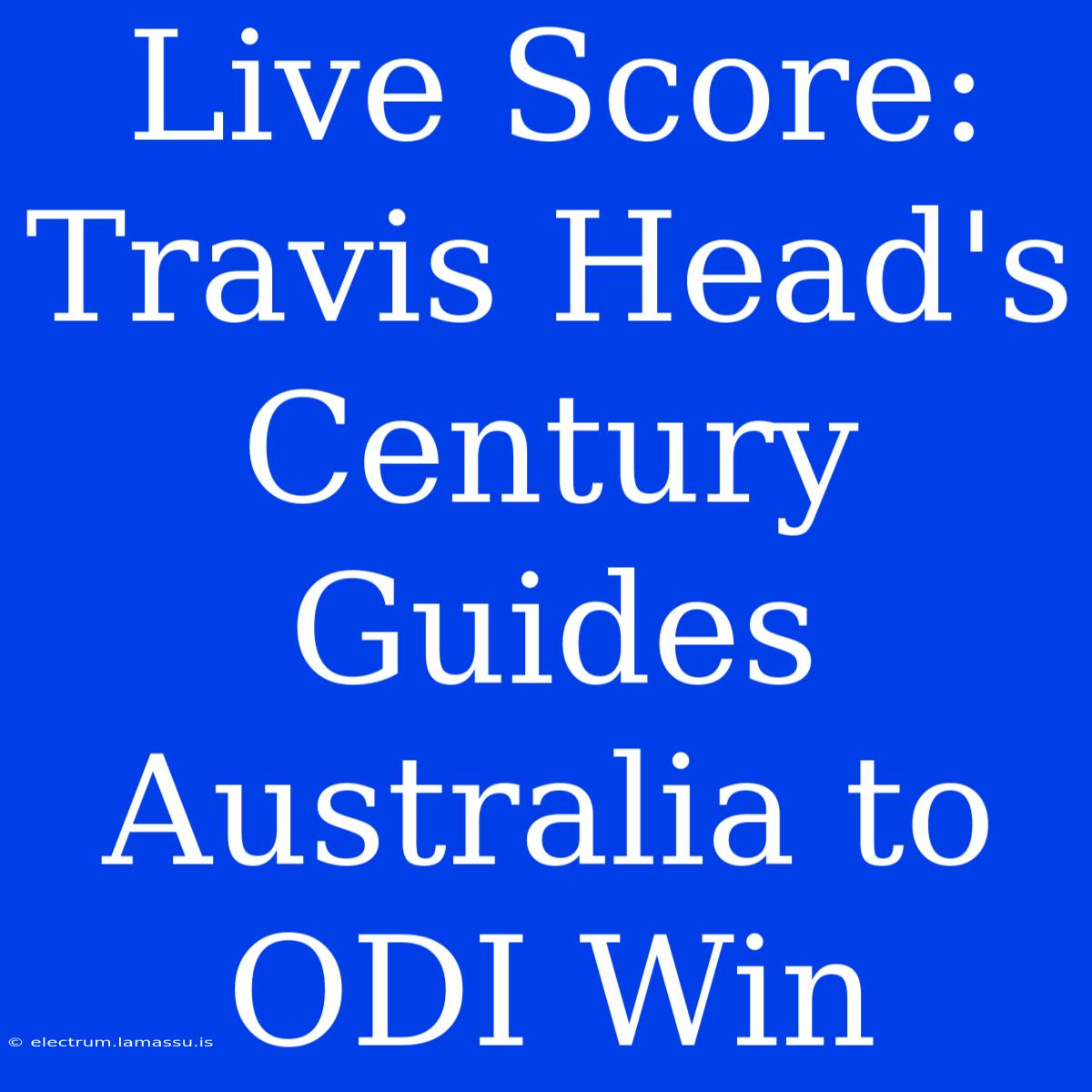 Live Score: Travis Head's Century Guides Australia To ODI Win 