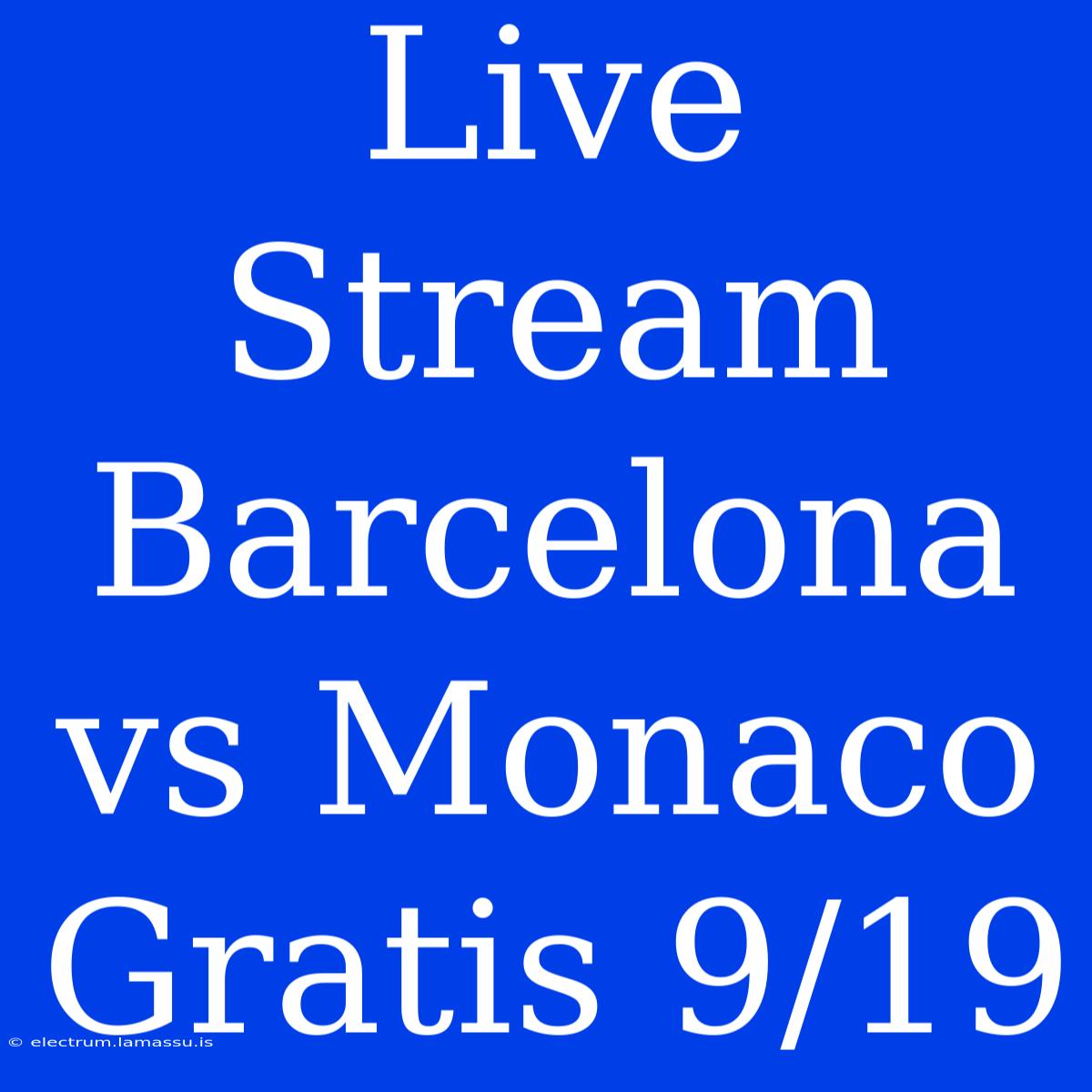 Live Stream Barcelona Vs Monaco Gratis 9/19