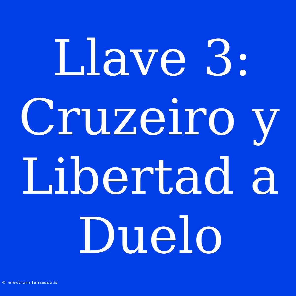 Llave 3: Cruzeiro Y Libertad A Duelo