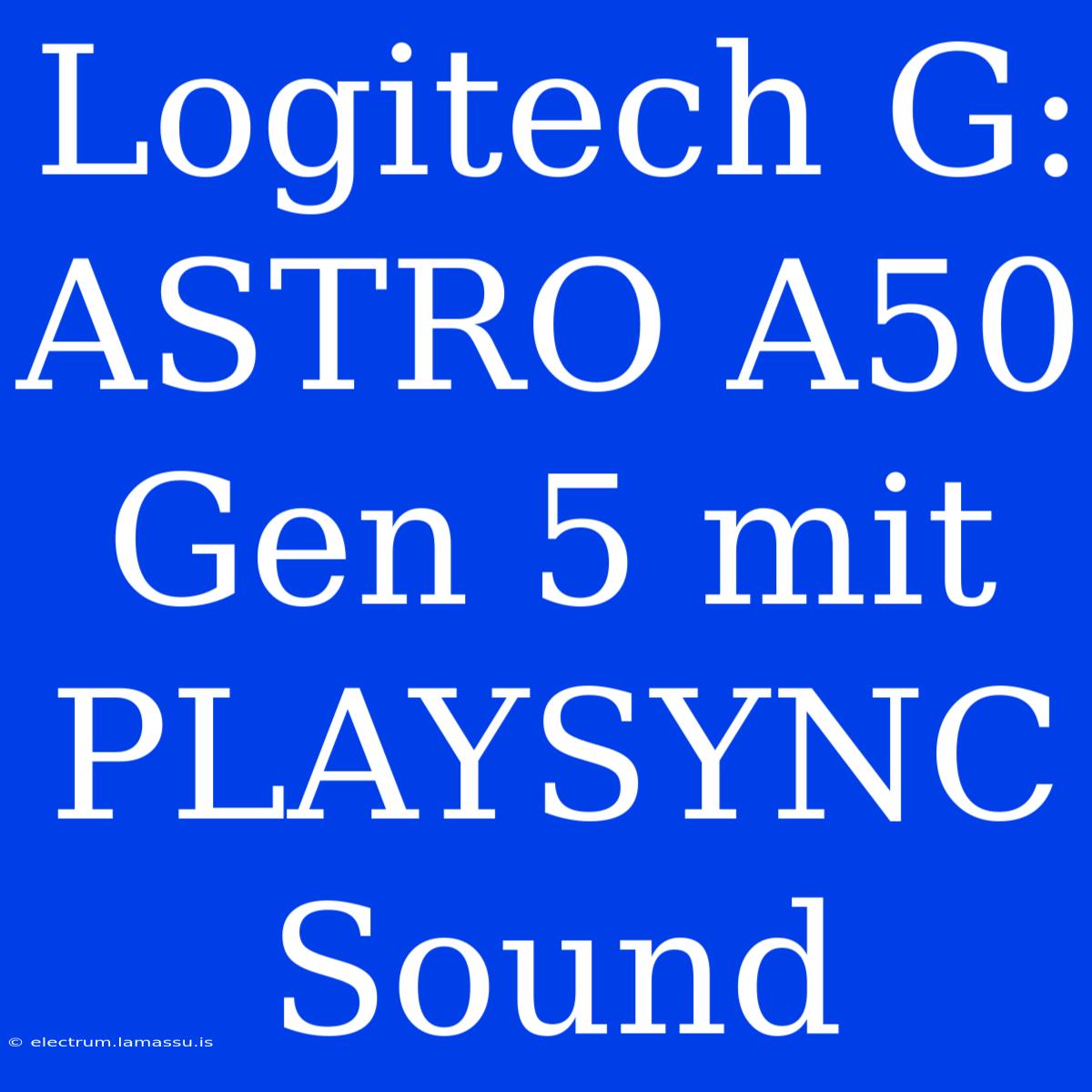 Logitech G: ASTRO A50 Gen 5 Mit PLAYSYNC Sound