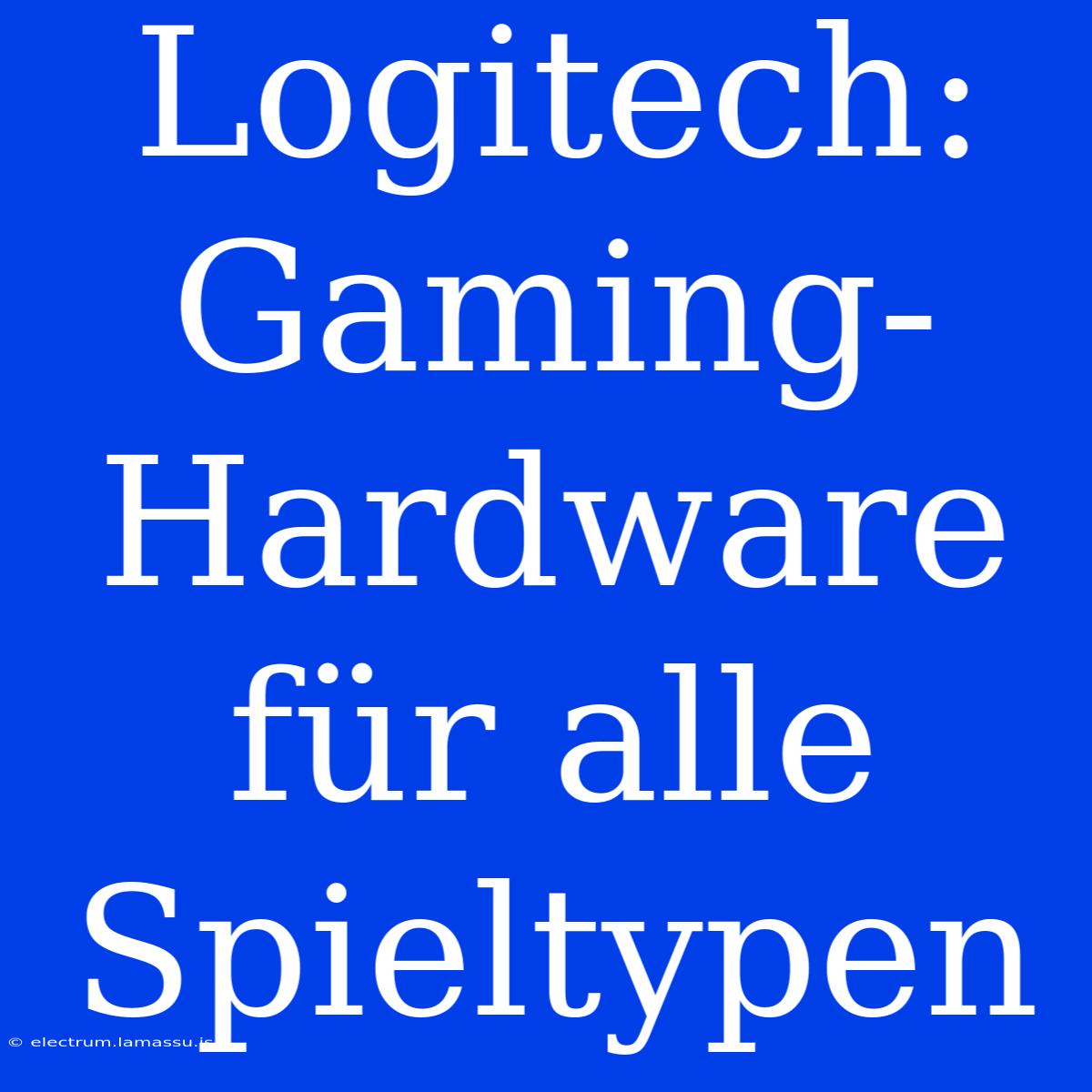 Logitech: Gaming-Hardware Für Alle Spieltypen