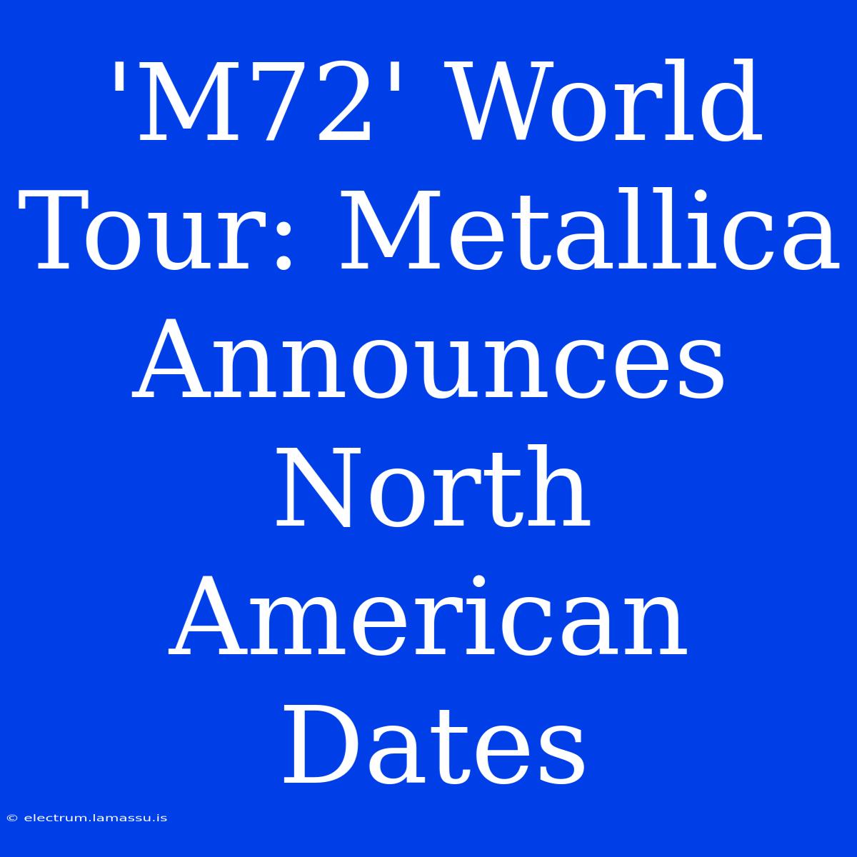 'M72' World Tour: Metallica Announces North American Dates