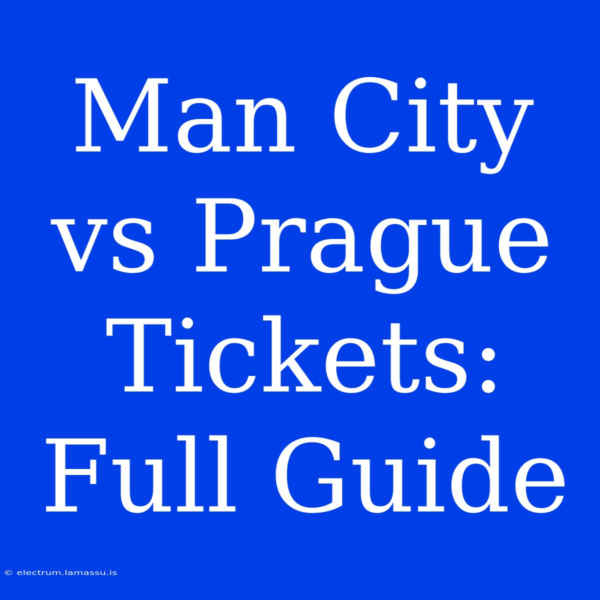 Man City Vs Prague Tickets: Full Guide