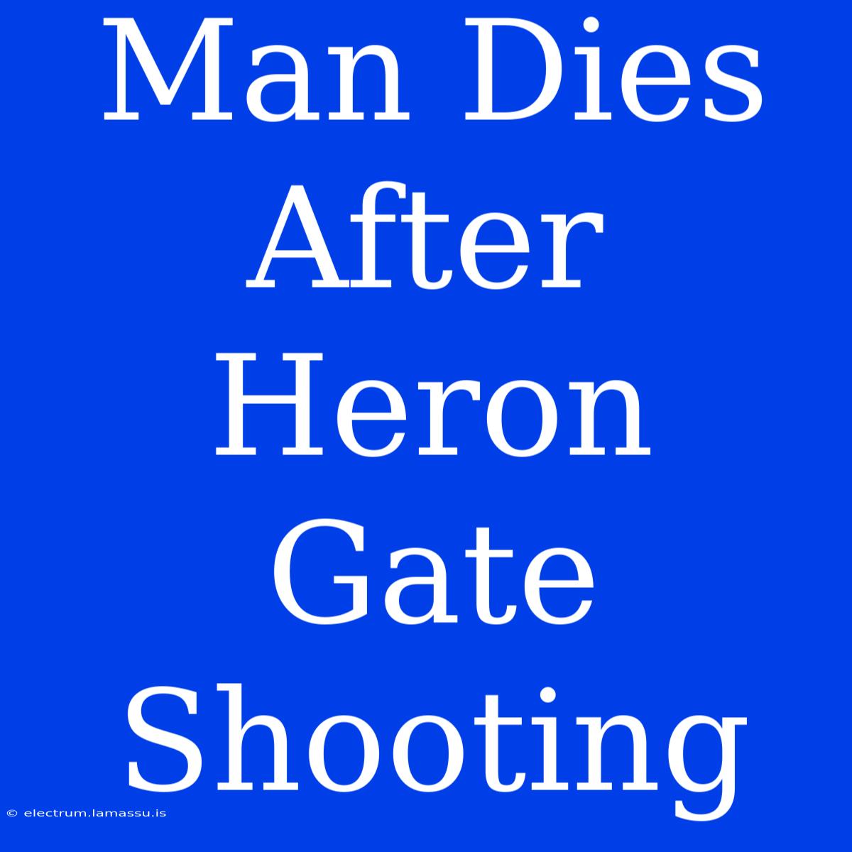 Man Dies After Heron Gate Shooting