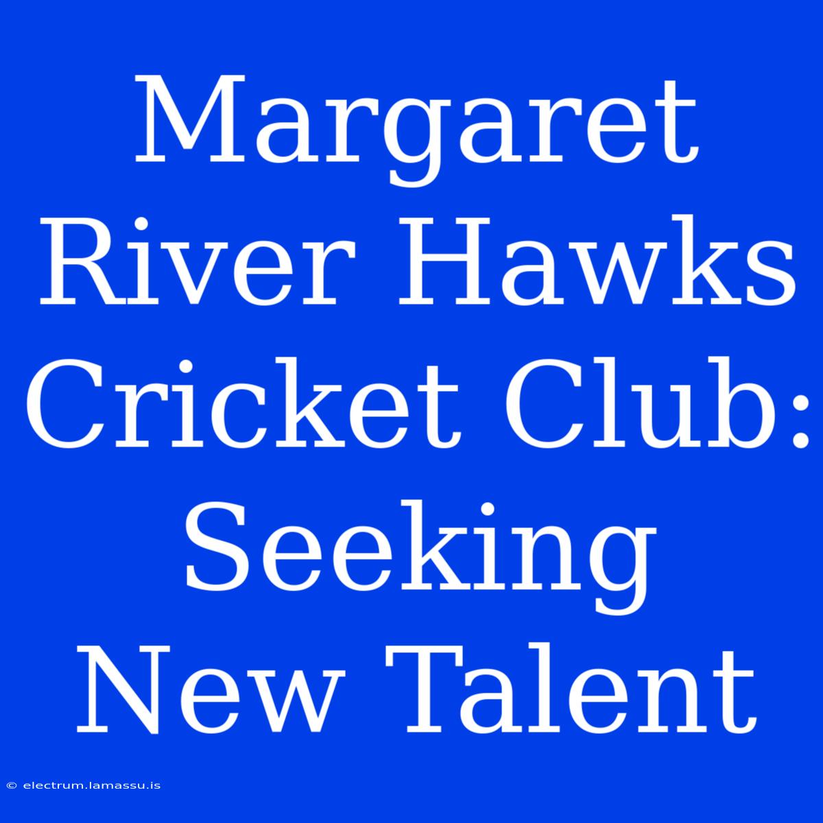 Margaret River Hawks Cricket Club: Seeking New Talent