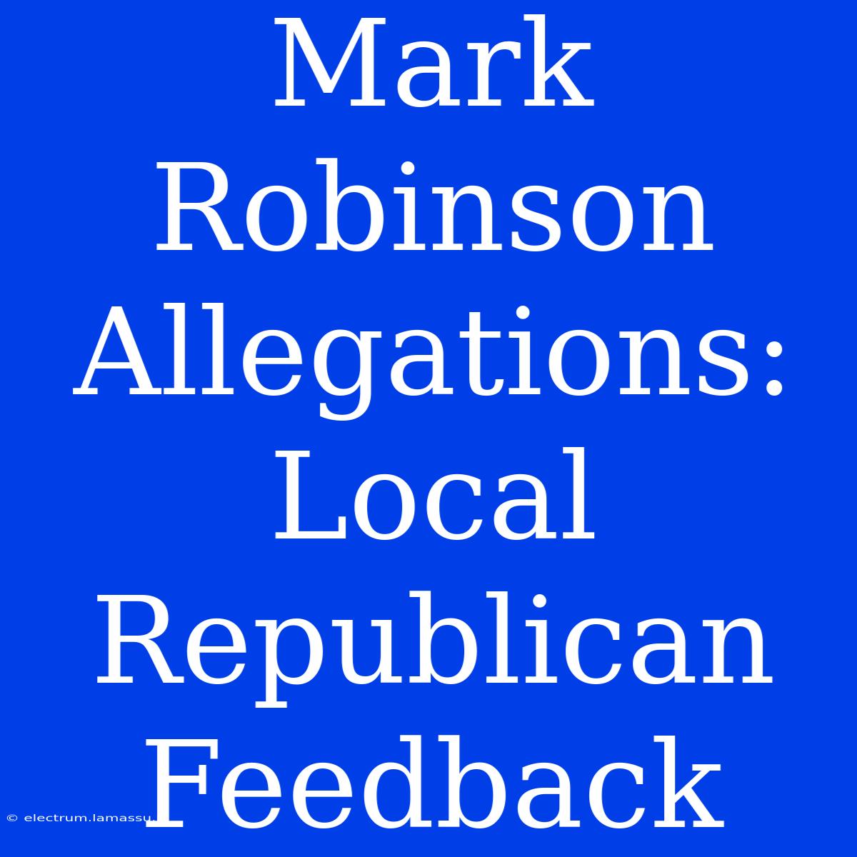 Mark Robinson Allegations: Local Republican Feedback 